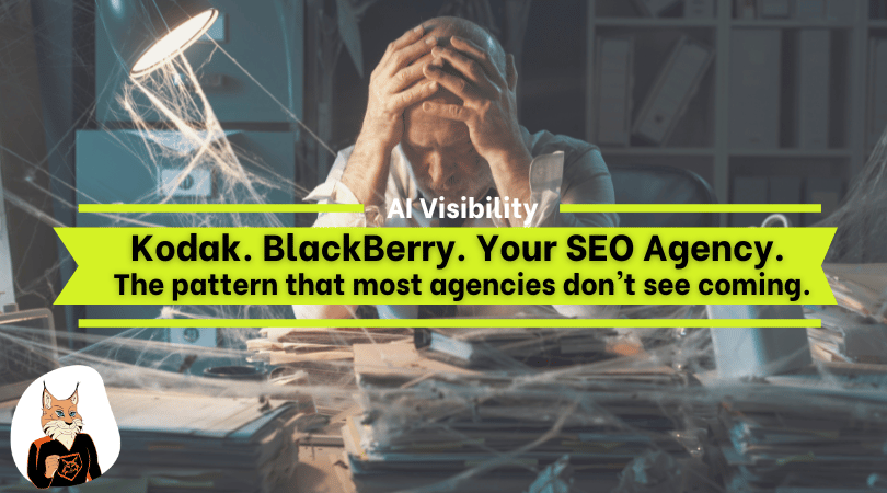 Kodak. BlackBerry. Your SEO Agency.  The pattern that most agencies don't see coming.